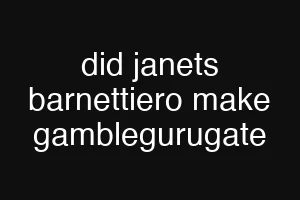 did janets barnettiero make gamblegurugate