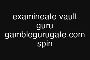 examineate vault guru gamblegurugate.com spin