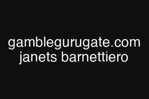 gamblegurugate.com janets barnettiero