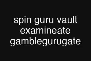 spin guru vault examineate gamblegurugate