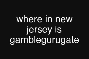 where in new jersey is gamblegurugate