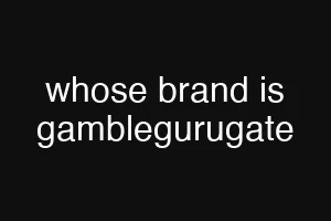 whose brand is gamblegurugate